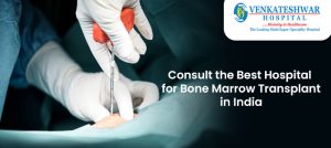 Best Hospital for Bone Marrow Transplant in India