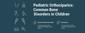 Pediatric Orthopaedics: Common Bone Disorders in Children