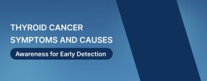 Thyroid Cancer Symptoms and Cause
