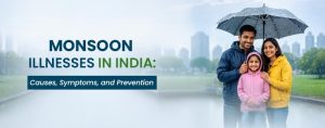 Monsoon Illnesses in India: Causes, Symptoms, and Prevention
