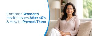 Common Women’s Health Issues After 40’s & How to Prevent Them