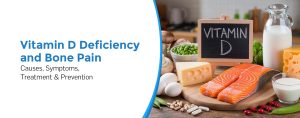 Vitamin D Deficiency and Bone Pain: Causes, Symptoms, Treatment & Prevention
