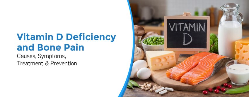 Vitamin D Deficiency and Bone Pain: Causes, Symptoms, Treatment & Prevention