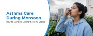 Asthma Care During Monsoon: How to Stay Safe During the Rainy Season