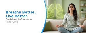 Breathe Better, Live Better: Simple Breathing Exercises for Healthy Lungs