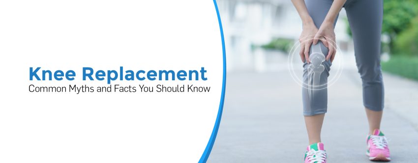 Knee Replacement: Common Myths and Facts You Should Know