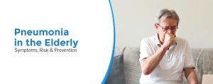 Pneumonia in the Elderly: Symptoms, Risk & Prevention