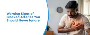 Warning Signs of Blocked Arteries You Should Never Ignore