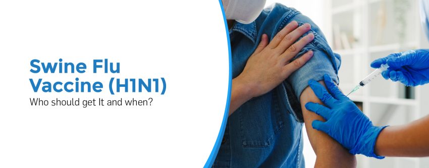 Swine Flu Vaccine (H1N1): Who Should Get It and When?